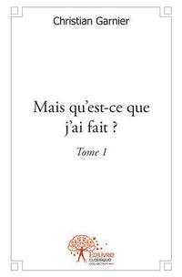 Mais qu'est-ce que j'ai fait ? - Tome 1