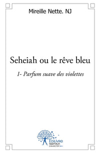 Seheiah ou le rêve bleu - Tome 1