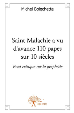 Saint malachie a vu d'avance 110 papes sur 10 siècles