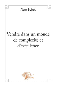 Vendre dans un monde de complexité et d'excellence