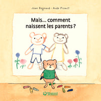 Mais... comment naissent les parents ?