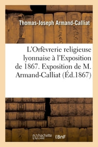 L'Orfèvrerie religieuse lyonnaise à l'Exposition de 1867