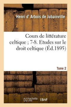 Cours de littérature celtique 7-8. Etudes sur le droit celtique. Tome 2