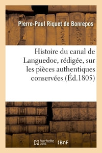 Histoire du canal de Languedoc, rédigée, sur les pièces authentiques conservées à la Bibliothèque