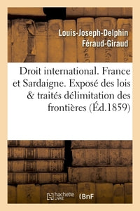 Droit international. France et Sardaigne. Exposé des lois et traités , délimitation des frontières