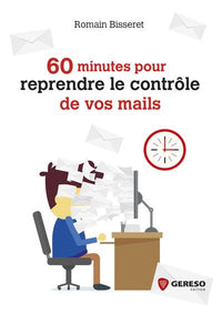 60 MINUTES POUR REPRENDRE LE CONTROLE DE VOS MAILS