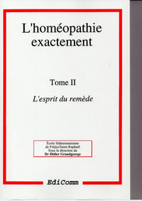 L'homéopathie exactement, tome 2. L'esprit du remède