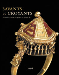 Savants et croyants. Les Juifs d'Europe du Nord au Moyen Âge