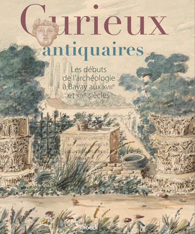 Curieux antiquaires: les débuts de l'archéologie à Bavay aux XVIIIe et XIXe siècles