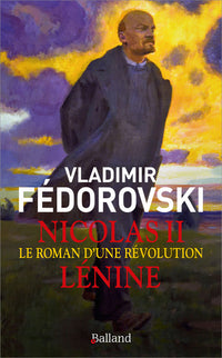 nicolas ii, lénine - le roman d'une révolution