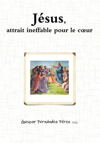 Jésus, attrait ineffable pour le coeur