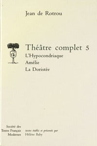 L'Hypocondriaque. Amélie. La Doristée