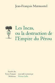 Les Incas, ou la destruction de l'Empire du Pérou