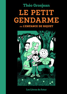 LE PETIT GENDARME - ou L'enfance de Riquet. - Tome 01