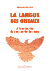 La langue des oiseaux - A la recherche du sens perdu des mots