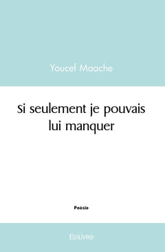 Si seulement je pouvais lui manquer