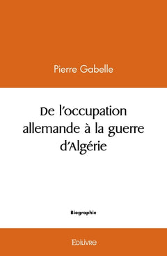 De l'occupation allemande à la guerre d'Algérie