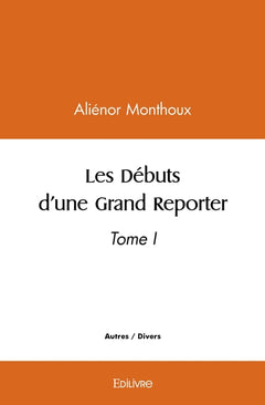 Les Débuts d'une Grand Reporter - Tome 1