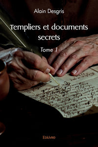 Templiers et documents secrets - Tome 1