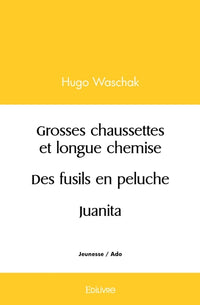 Grosses chaussettes et longue chemise / Des fusils en peluche / Juanita