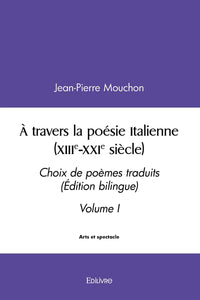 À travers la poésie Italienne (XIIIe-XXIe siècle) - Tome 1