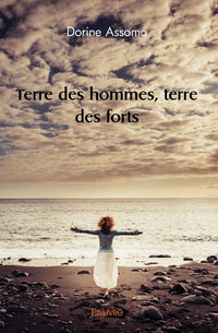 Terre des hommes, terre des forts