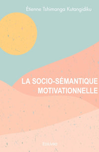 La Socio-Sémantique motivationnelle