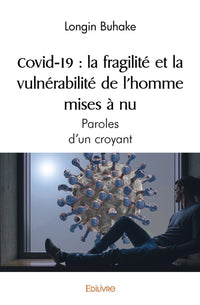 Covid-19 : La fragilité et la vulnérabilité de l'homme mises à nu