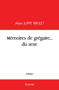 Mémoires de grégaire... du sexe