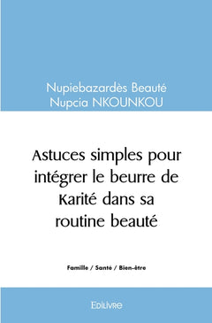 Astuces simples pour intégrer le beurre de Karité dans sa routine beauté