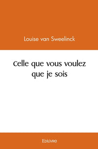 Celle que vous voulez que je sois