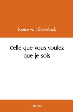 Celle que vous voulez que je sois