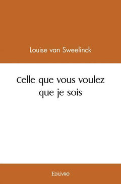 Celle que vous voulez que je sois