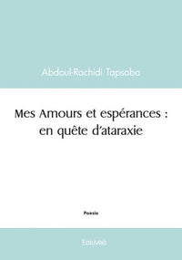 Mes Amours et espérances : en quête d'ataraxie