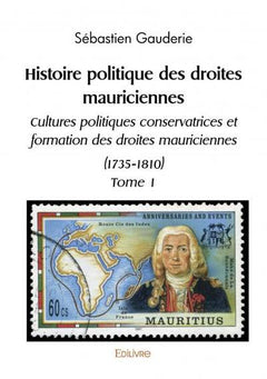 Histoire politique des droites mauriciennes - Tome 1