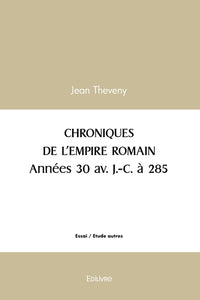 CHRONIQUES DE L'EMPIRE ROMAIN Années 30 av. J.-C. à 285