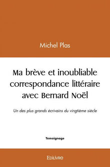 Ma brève et inoubliable correspondance littéraire avec Bernard Noël