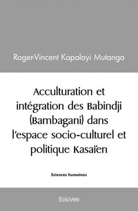 Acculturation et intégration des Babindji dans l'espace socio-culturel et politique Kasaïen