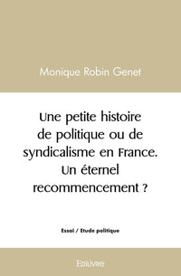 Une petite histoire de politique ou de syndicalisme en France. Un éternel recommencement ?