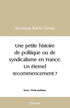 Une petite histoire de politique ou de syndicalisme en France. Un éternel recommencement ?