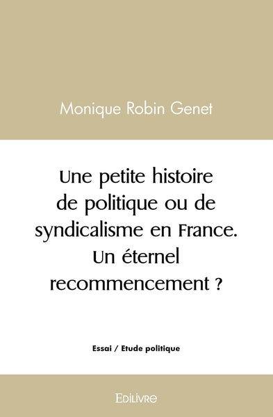 Une petite histoire de politique ou de syndicalisme en France. Un éternel recommencement ?