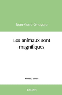 Les animaux sont magnifiques