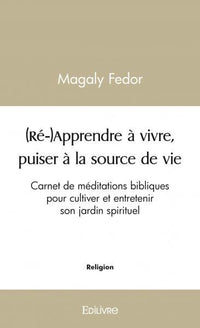 (Ré-)Apprendre à vivre, puiser à la source de vie