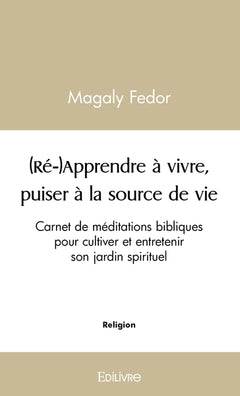 (Ré-)Apprendre à vivre, puiser à la source de vie