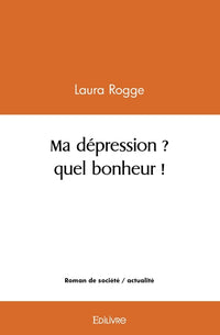 Ma dépression ? quel bonheur !