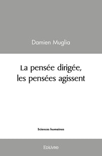 La pensée dirigée, les pensées agissent