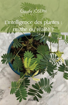 L'Intelligence des plantes : mythe ou réalité ?