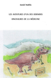Les Aventures d'un des derniers dinosaures de la médecine
