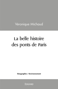 La belle histoire des ponts de Paris