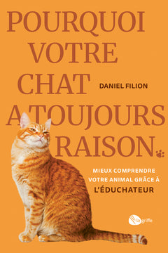 Pourquoi votre chat a toujours raison - Mieux comprendre votre animal grâce à l'Éduchateur
